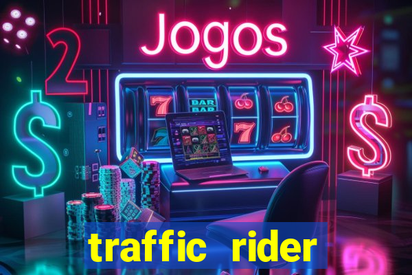 traffic rider dinheiro infinito